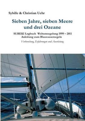Sieben Jahre, sieben Meere und drei Ozeane By Sybille & Christian Uehr