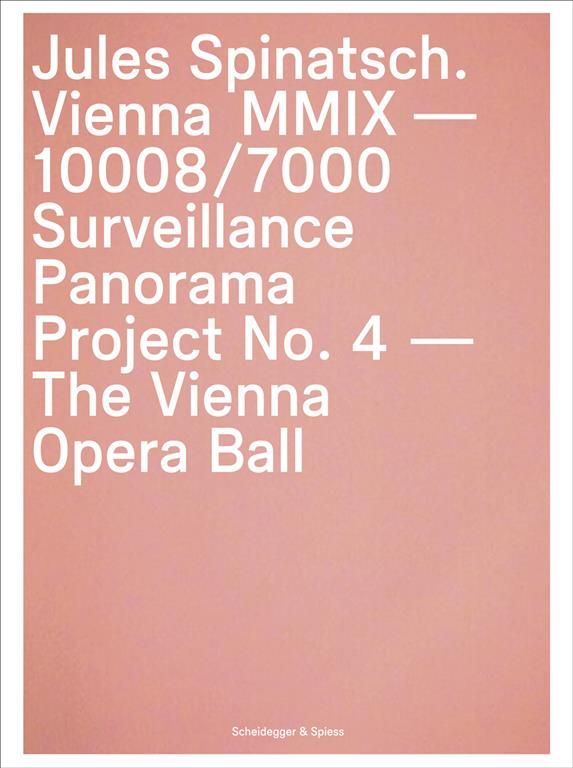 Jules Spinatsch. Vienna MMIX?10008/7000 ? Surveillance Panorama Project No. 4 ? The Vienna Opera Ball (Box Set)