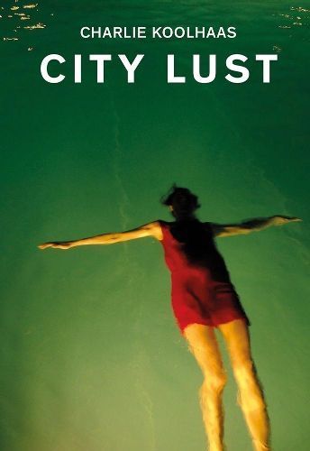 City Lust By Charlie Koolhaas 9783858818041 (Hardback)