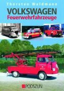 Volkswagen Feuerwehrfahrzeuge By Waldmann, Thorsten 9783861334163