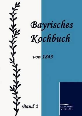 Bayrisches Kochbuch von 1843 By Maria Daisenberger 9783861951322