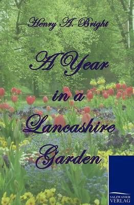 A Year in a Lancashire Garden By Henry Arthur Bright 9783861953364