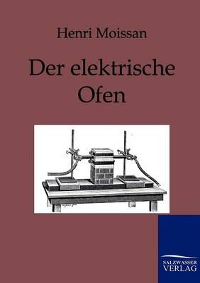 Der elektrische Ofen By Henri Moissan 9783861956815 (Paperback)