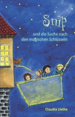 Snip und die Suche nach den magischen Schlusseln By Claudia Lietha