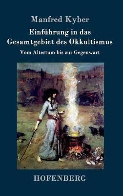 Einfuhrung in das Gesamtgebiet des Okkultismus By Manfred Kyber