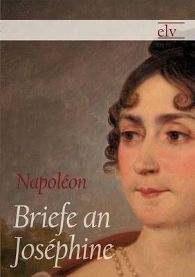 Briefe an Josephine By Napoleon Bonaparte 9783862672462 (Paperback)