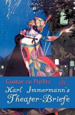Karl Immermann`s Theater-Briefe By Gustav Zu Putlitz 9783862674558