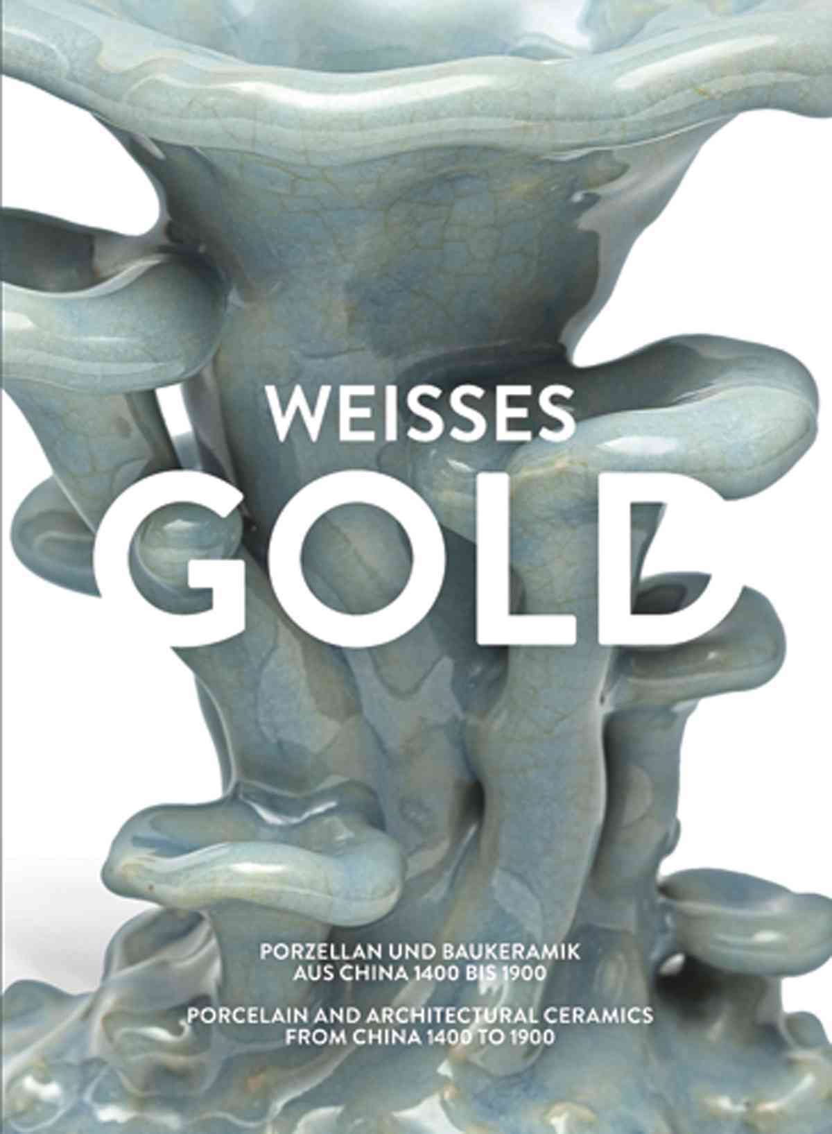 Weisses Gold. Porzellan Aus China 1400 Bis 1900 By Schlombs, Adele