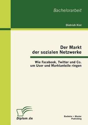 Der Markt der sozialen Netzwerke By Dietrich Kist 9783863412388