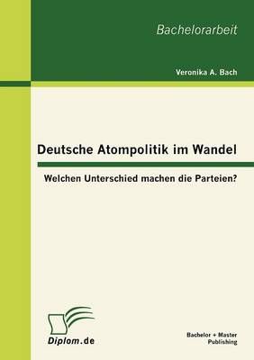 Deutsche Atompolitik im Wandel By Veronika A Bach 9783863413385