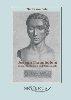 Joseph Fraunhofers Leben, Leistungen und Wirksamkeit 9783863470159