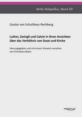 Luther, Zwingli und Calvin By Gustav Von Schulthess-Rechberg