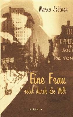Eine Frau reist durch die Welt By Leitner, Maria 9783863474133