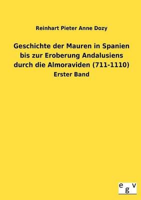 Geschichte der Mauren in Spanien bis zur Eroberung Andalusiens durch die Almoraviden (711-1110)