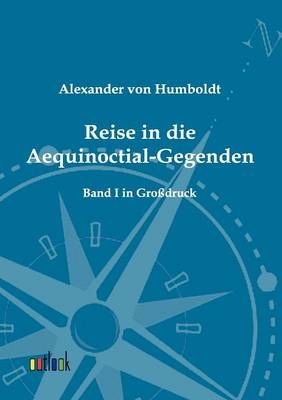 Reise in die Aequinoctial-Gegenden By Alexander Von Humboldt