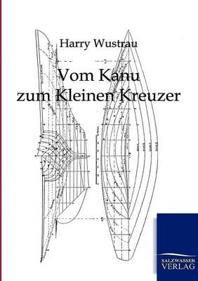 Vom Kanu zum Kleinen Kreuzer By Harry Wustrau 9783864440168