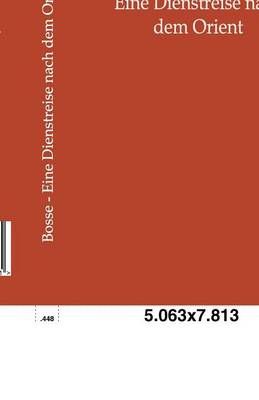 Eine Dienstreise nach dem Orient By Richard Bosse 9783864441691