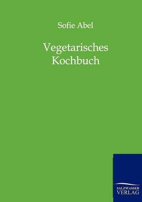 Vegetarisches Kochbuch By Sofie Abel 9783864442667 (Paperback)