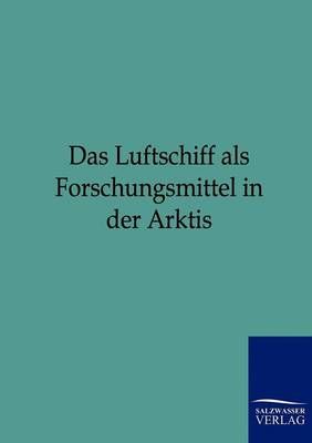 Das Luftschiff als Forschungsmittel in der Arktis By Ohne Autor