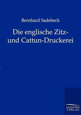 Die englische Zitz- und Cattun-Druckerei By Bernhard Sadebeck