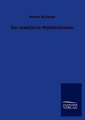 Der praktische Moebelschreiner By Robert Bucheler 9783864445958