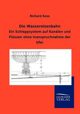 Die Wassereisenbahn By Richard Koss 9783864446924 (Paperback)