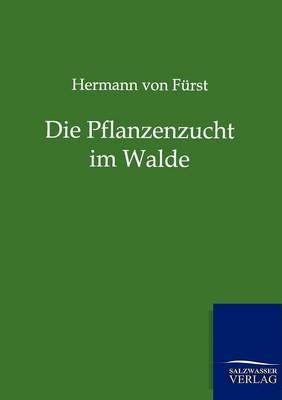 Die Pflanzenzucht im Walde By Hermann Von Furst 9783864447242