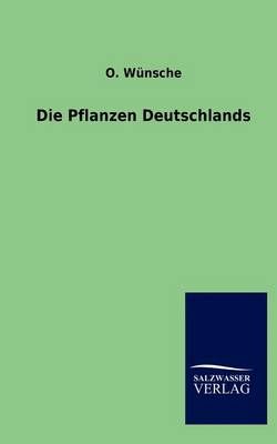 Die Pflanzen Deutschlands By O Wunsche 9783864449994 (Paperback)