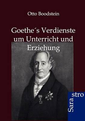 Goethes Verdienste um Unterricht und Erziehung By Otto Boodstein