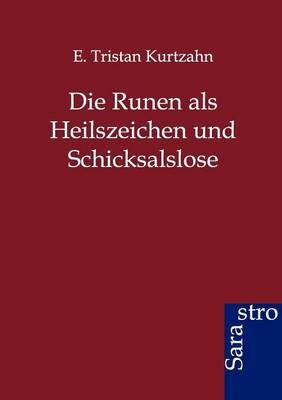 Die Runen ALS Heilszeichen Und Schicksalslose By E Tristan Kurtzahn