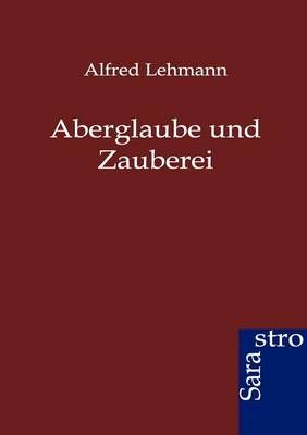 Aberglaube und Zauberei By Alfred Lehmann 9783864711077 (Paperback)