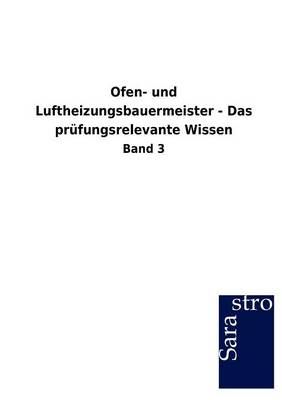 Ofen- und Luftheizungsbauermeister - Das prufungsrelevante Wissen