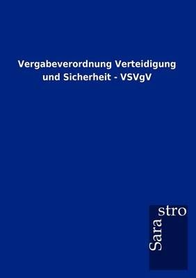 Vergabeverordnung Verteidigung und Sicherheit - VSVgV By Sarastro Gmbh