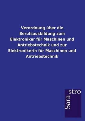 Verordnung uber die Berufsausbildung zum Elektroniker fur Maschinen und Antriebstechnik und zur Elektronikerin fur Maschinen und Antriebstechnik