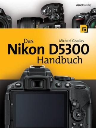 Das Nikon D5300 Handbuch By Gradias, Michael 9783864901591 (Hardback)