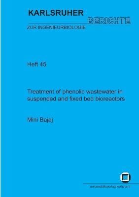 Treatment of phenolic wastewater in suspended and fixed bed bioreactors