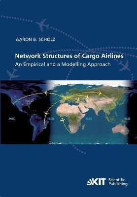 Network Structures of Cargo Airlines - An Empirical and a Modelling Approach