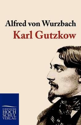 Karl Gutzkow By Alfred Von Wurzbach 9783867413503 (Paperback)