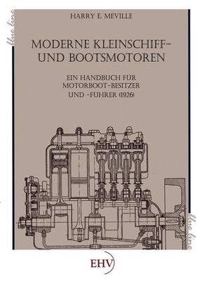Moderne Kleinschiff- und Bootsmotoren By Harry E Meville 9783867419000