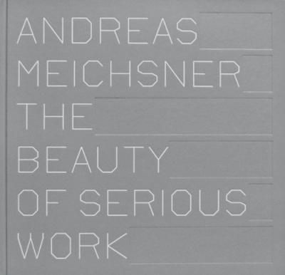 The Beauty of Serious Work By Andreas Meichsner 9783868284744