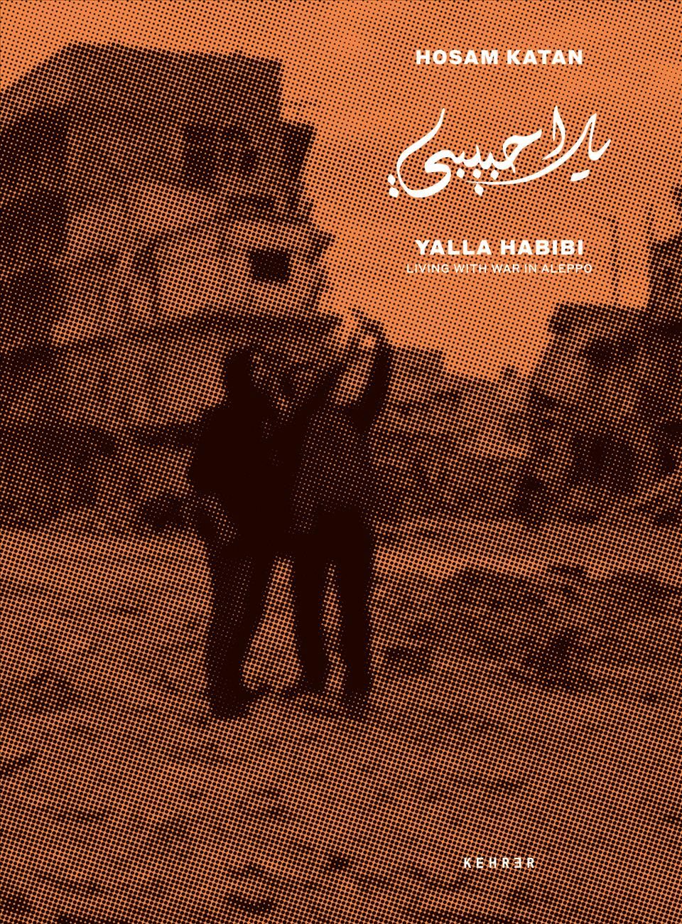 Yalla Habibi: Living with War in Aleppo By Hosam Katan 9783868288391