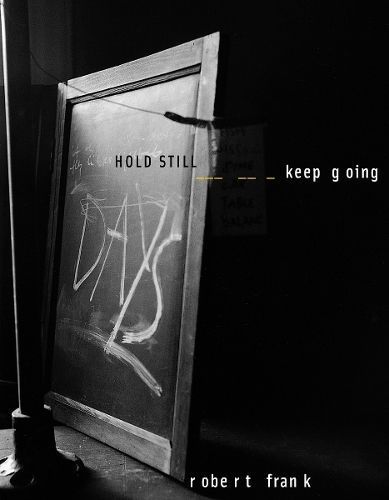Robert Frank: HOLD STILL - keep going By Wolfgang Beilenhoff