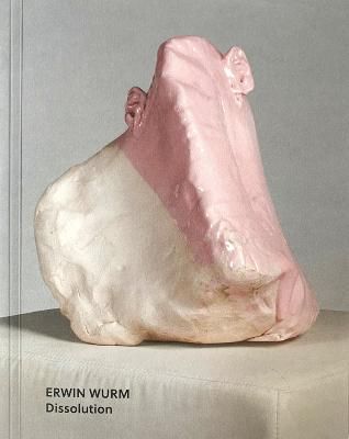 Erwin Wurm By Erwin Wurm (artist), Christoph Thun-Hohenstein (editor)