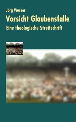 Vorsicht Glaubensfalle By Dr Joerg Wurzer 9783898113595 (Paperback)