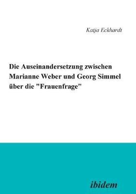 Die Auseinandersetzung zwischen Marianne Weber und Georg Simmel ber die 'Frauenfrage'.