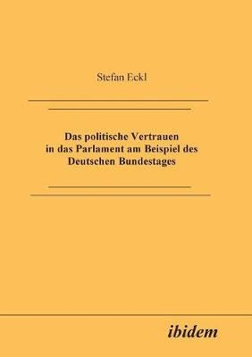 Das politische Vertrauen in das Parlament am Beispiel des Deutschen Bundestages.