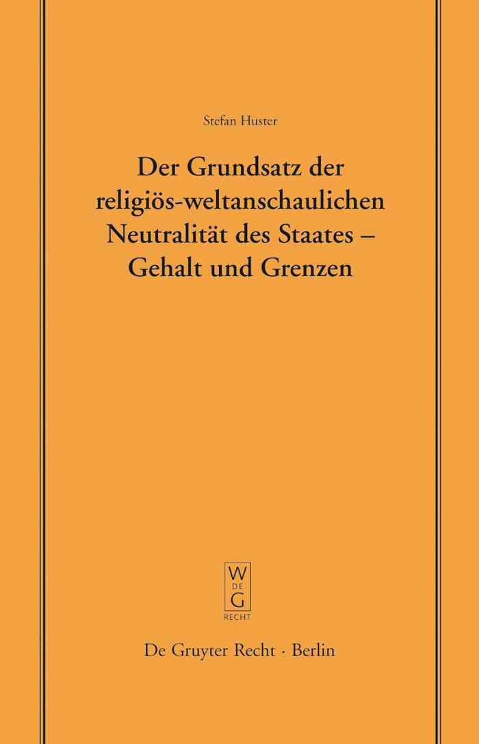 Der Grundsatz der religiös-weltanschaulichen Neutralität des Staates - Gehalt und Grenzen