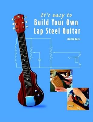 It's Easy to Build Your Own Lap Steel Guitar By Martin Koch