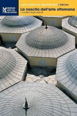 La nascita dell'arte ottomana: L'eredità degli emirati 9783902782724
