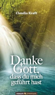 Danke Gott, dass du mich geführt hast By Kraft, Claudia 9783903155787